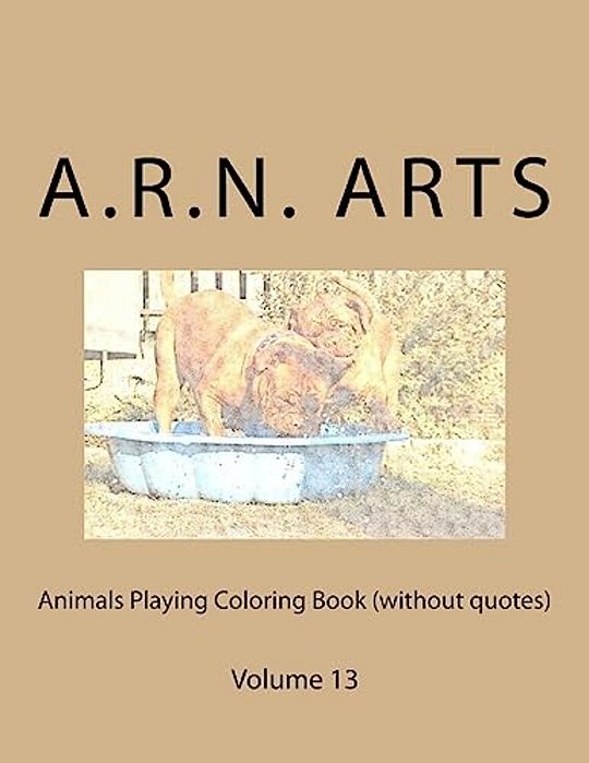 Animals Playing Coloring Book (Without Quotes): Volume 13-..