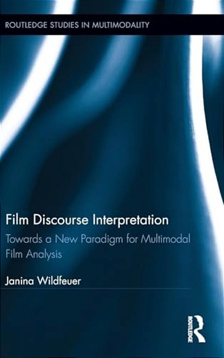Film Discourse Interpretation: Towards A New Paradigm For Multimodal Film Analysis-..