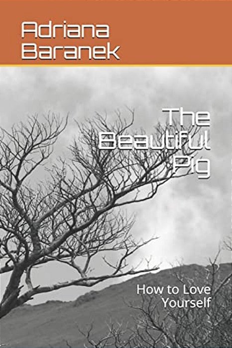 The Beautiful Pig: How To Love Yourself-..
