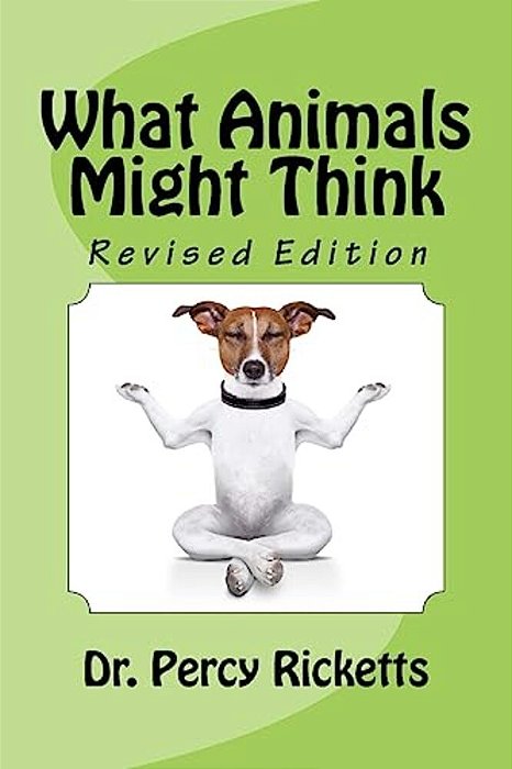What Animals Might Think: Revised Edition-..