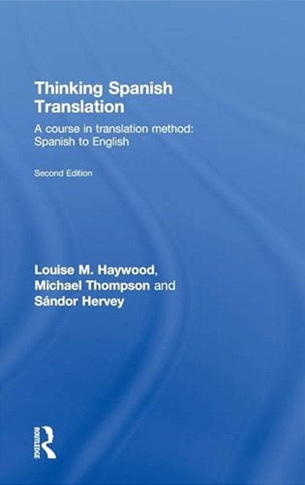 Thinking Spanish Translation: A Course In Translation Method: Spanish To English-..