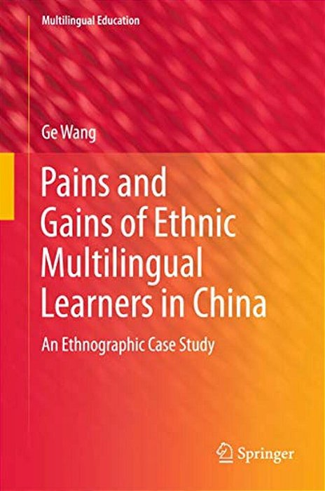 Pains And Gains Of Ethnic Multilingual Learners In China: An Ethnographic Case Study-..