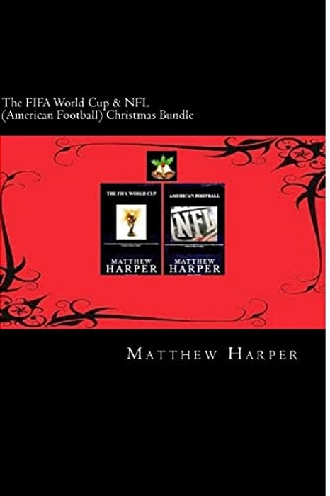 The Fifa World Cup & Nfl (American Football) Christmas Bundle: Two Fascinating Books Combined Together Containing Facts, Trivia, Images & Memory Recal-..