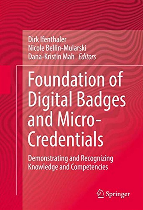 Foundation Of Digital Badges And Micro-Credentials: Demonstrating And Recognizing Knowledge And Competencies-..