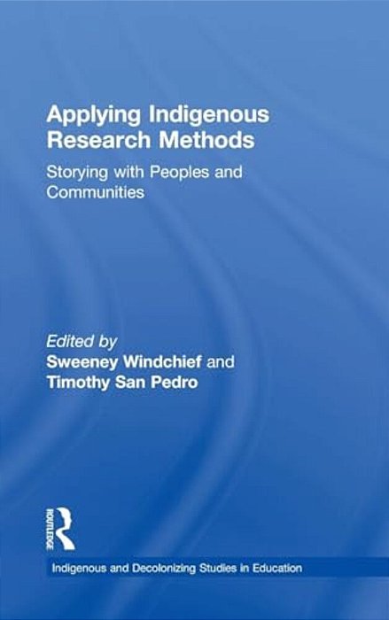 Applying Indigenous Research Methods: Storying With Peoples And Communities-..
