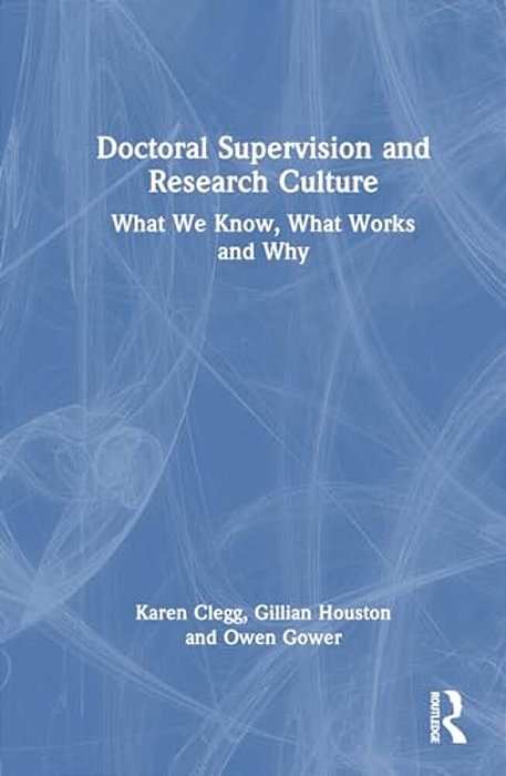 Doctoral Supervision And Research Culture: What We Know, What Works And Why-..