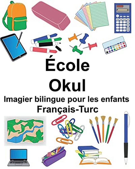 Français-Turc École/Okul Imagier Bilingue Pour Les Enfants-..