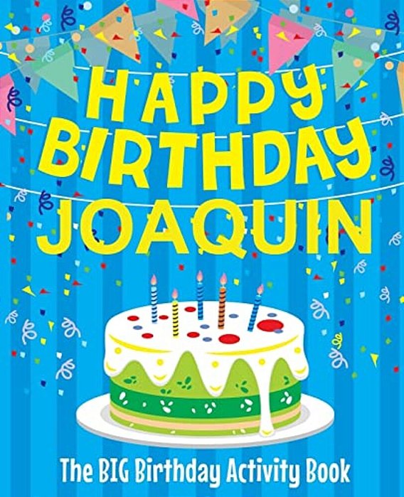 Happy Birthday Joaquin - The Big Birthday Activity Book: Personalized Children's Activity Book-..