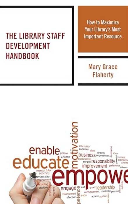 Library Staff Development Handbook: How To Maximize Your Library's Most Important Resource-..