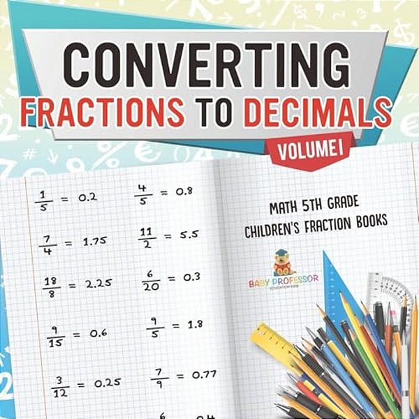 Converting Fractions To Decimals Volume I - Math 5Th Grade Children's Fraction Books-..