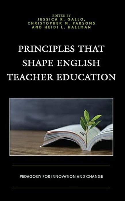 Principles That Shape English Teacher Education: Pedagogy For Innovation And Change-..