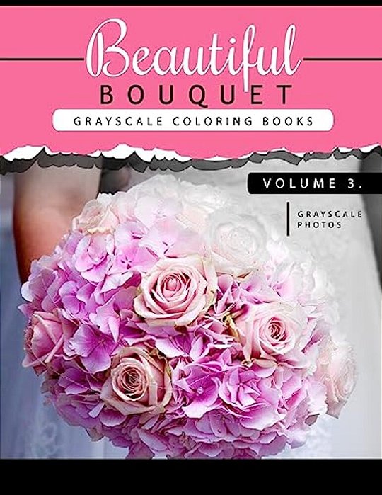 Beautiful Bouquet Grayscale Coloring Book Vol.3: The Grayscale Flower Fantasy Coloring Book: Beginner's Edition-..