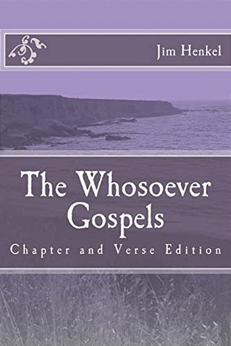 The Whosoever Gospels: Chapter And Verse Edition-..