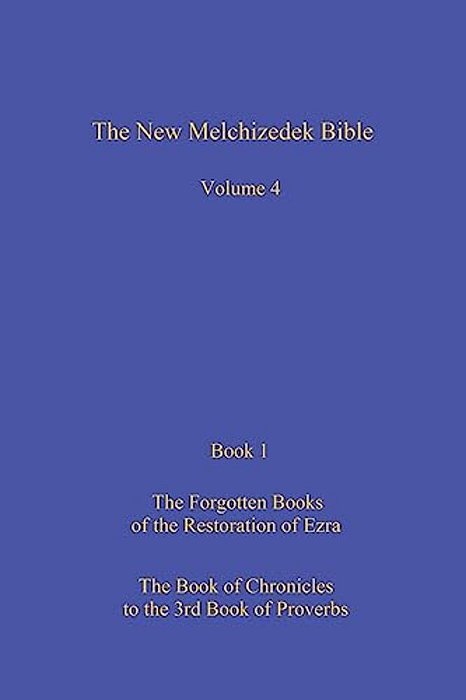 The New Melchizedek Bible, Volume 4, Book 1: The Lost Books Of The Restoration Of Ezra-..