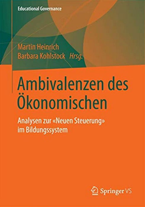 Ambivalenzen Des Ökonomischen: Analysen Zur "Neuen Steuerung" Im Bildungssystem-..