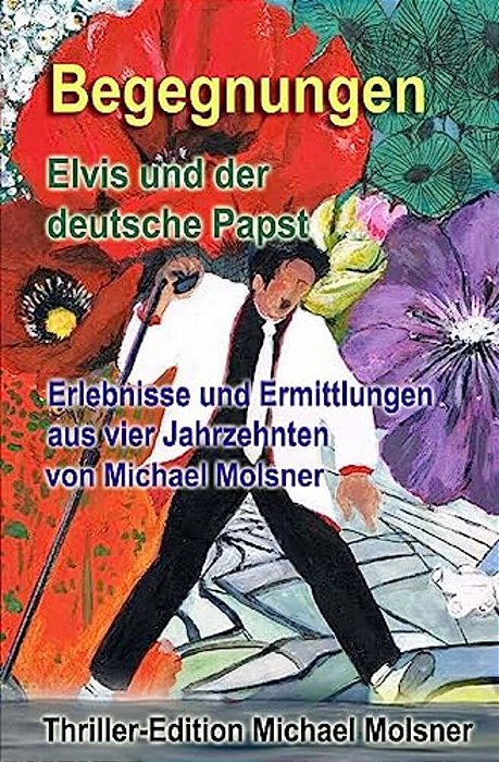 Begegnungen: Elvis Und Der Deutsche Papst-..