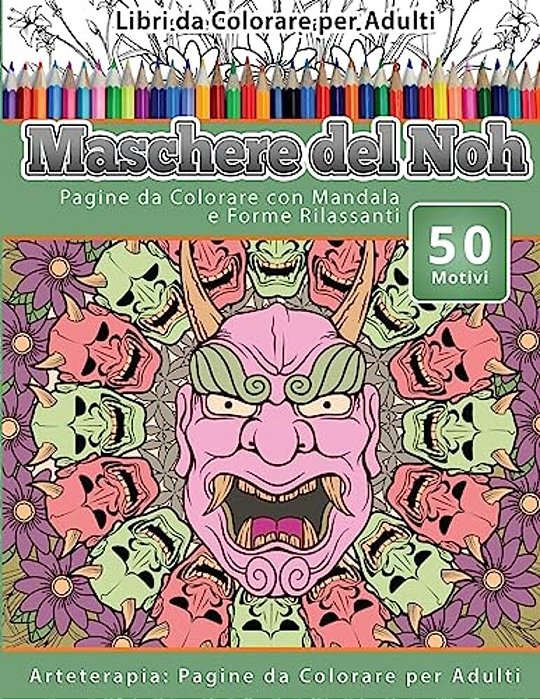 Libri Da Colorare Per Adulti Maschere Del Noh: Pagine Da Colorare Con Mandala E Forme Rilassanti Arteterapia: Pagine Da Colorare Per Adulti-..