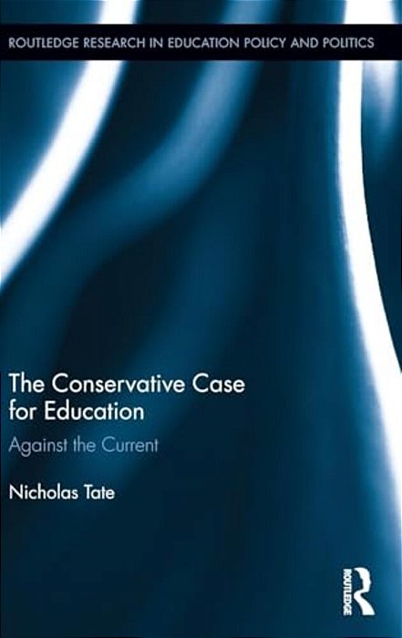 The Conservative Case For Education: Against The Current-..