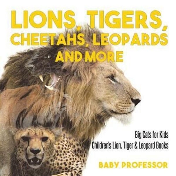 Lions, Tigers, Cheetahs, Leopards And More Big Cats For Kids Children's Lion, Tiger & Leopard Books-..