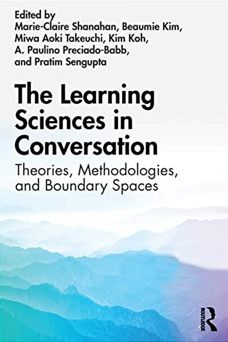 The Learning Sciences In Conversation: Theories, Methodologies, And Boundary Spaces-..