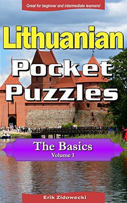 Lithuanian Pocket Puzzles - The Basics - Volume 1: A Collection Of Puzzles And Quizzes To Aid Your Language Learning-..