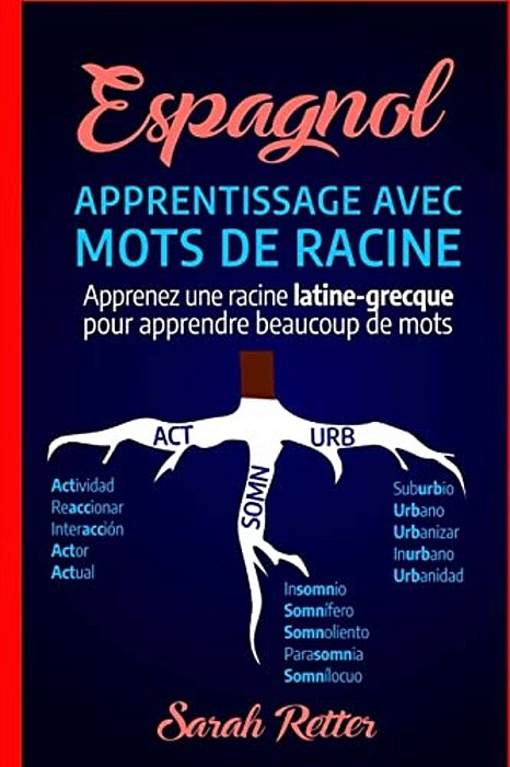 Espagnol: Apprentissage Avec Mots De Racine: Apprenez Une Racine Latine-Grecque Pour Apprendre Beaucoup De Mots. Boostez Votre V-..