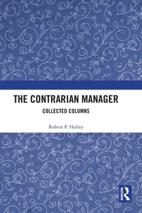 The Contrarian Manager: Collected Columns-..