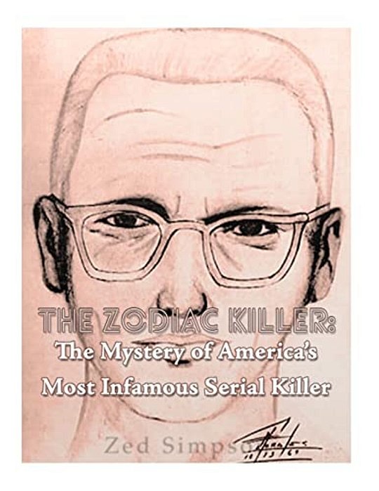 The Zodiac Killer: The Mystery Of America's Most Infamous Serial Killer-..
