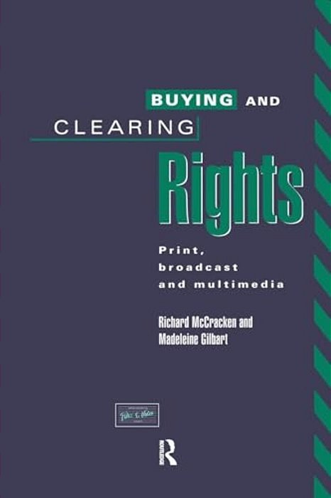 Buying And Clearing Rights: Print, Broadcast And Multimedia-..