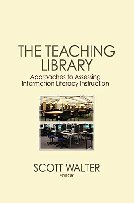 The Teaching Library: Approaches To Assessing Information Literacy Instruction-..