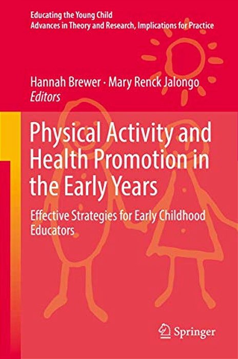 Physical Activity And Health Promotion In The Early Years: Effective Strategies For Early Childhood Educators-..