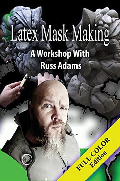 Latex Mask Making (Color Version): A Workshop With Russ Adams-..