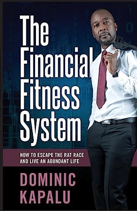 The Financial Fitness System: How To Escape The Rat Race And Live An Abundant Life-..
