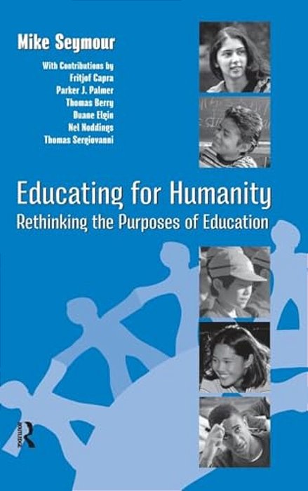Educating For Humanity: Rethinking The Purposes Of Education-..