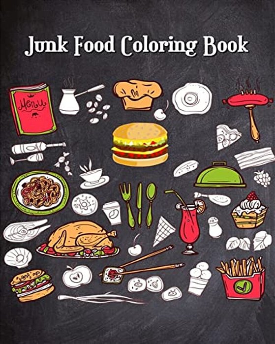 Junk Food Coloring Book: Super Cute Food Drawings (Perfect For Beginners, Food & Dessert Lovers)-..
