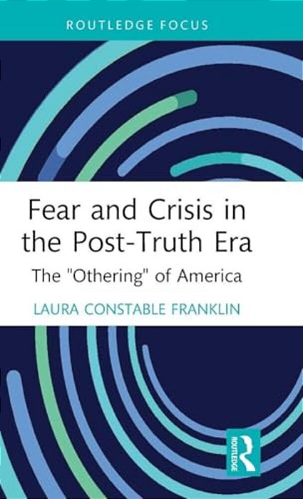 Fear And Crisis In The Post-Truth Era: The "Othering" Of America-..