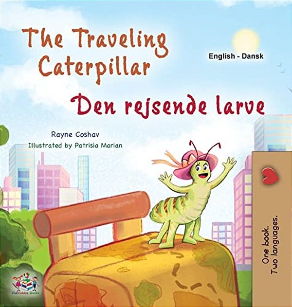 The Traveling Caterpillar (English Danish Bilingual Book For Kids)-..