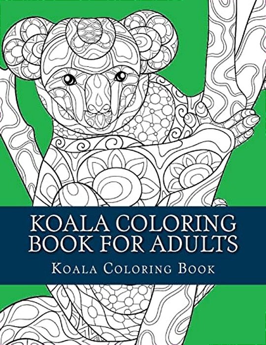 Koala Coloring Book For Adults: Large One Sided Stress Relieving, Relaxing Koala Coloring Book For Grownups, Women, Men & Youths. Easy Koala Designs &-..