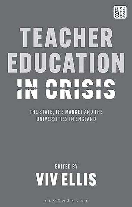 Teacher Education In Crisis: The State, The Market And The Universities In England-..