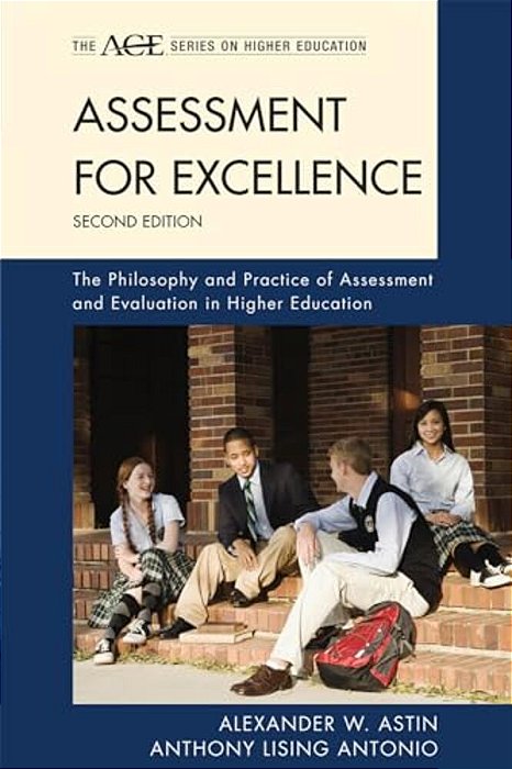 Assessment For Excellence: The Philosophy And Practice Of Assessment And Evaluation In Higher Education-..