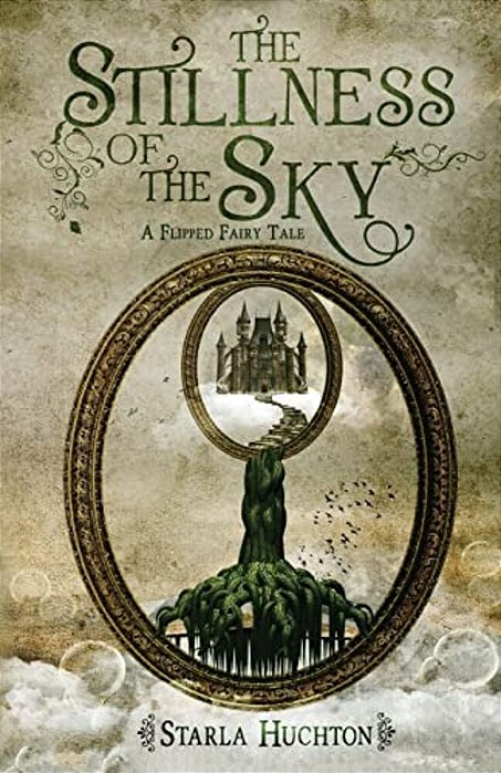 The Stillness Of The Sky: A Flipped Fairy Tale-..