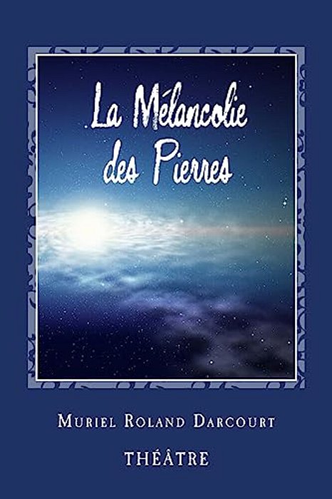 La Mélancolie Des Pierres: Théâtre-..