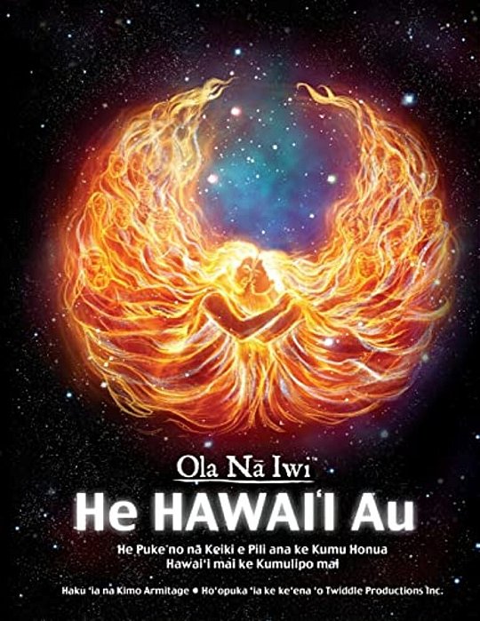 Ola Na Iwi: He Hawaii Au (Hawaiian Version): He Puke No Na Keiki E Pili Ana Ke Kumu Honua Hawai'i Mai Ke Kumulipo Mai-..