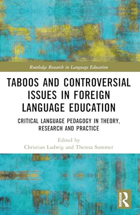 Taboos And Controversial Issues In Foreign Language Education: Critical Language Pedagogy In Theory, Research And Practice-..