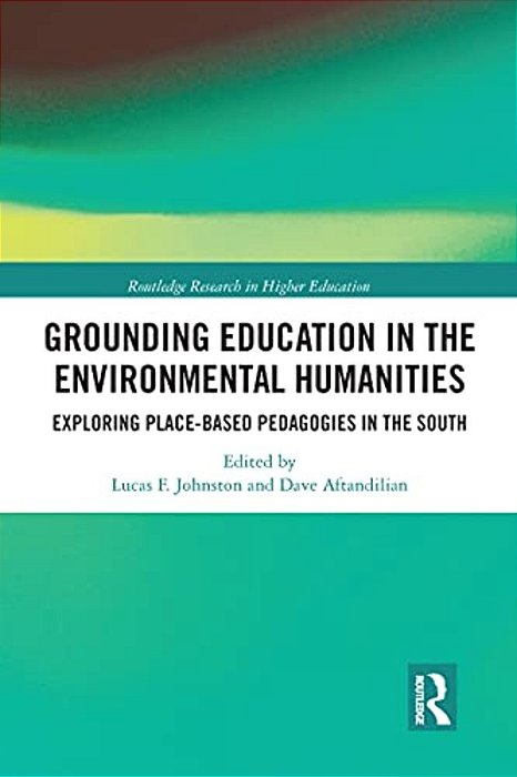 Grounding Education In Environmental Humanities: Exploring Place-Based Pedagogies In The South-..