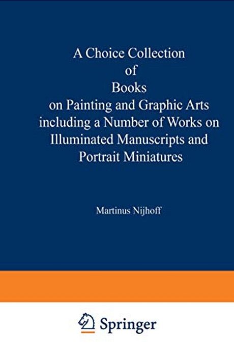 A Choice Collection Of Books On Painting And Graphic Arts Including A Number Of Works On Illuminated Manuscripts And Portrait Miniatures: From The Sto-..