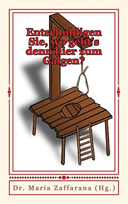 Entschuldigen Sie, Wo Geht's Denn Hier Zum Galgen?: Humorvolle Geschichten-..