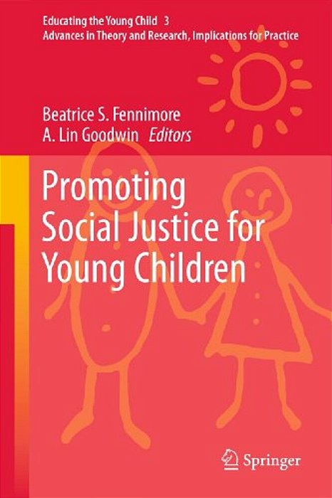 Promoting Social Justice For Young Children: Advances In Theory And Research, Implications For Practice-..