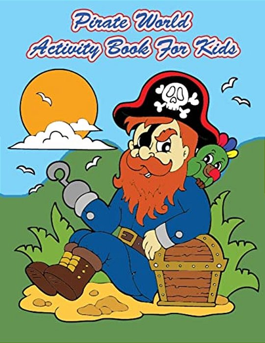 Pirate World Activity Book For Kids:: Kids Activities Book With Fun And Challenge In Pirates Theme: Coloring, Color By Number, Dot To Dot, Count The-..