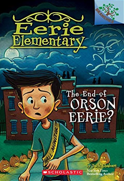 The End Of Orson Eerie? A Branches Book (Eerie Elementary #10): Volume 10-..